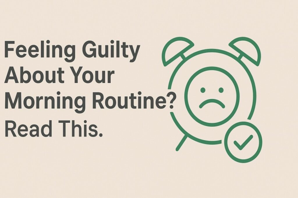 A graphic with the text "Feeling Guilty About Your Morning Routine? Read This." next to a green icon of an alarm clock that has a sad face on it.