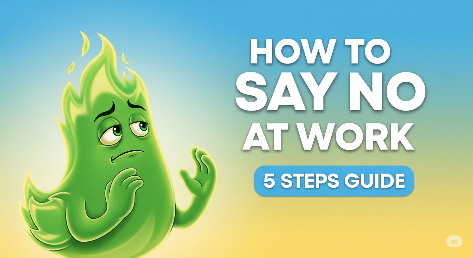 "How to say no at work – 5 steps guide. Green flame-shaped cartoon character looking uncertain, with a gradient blue and yellow background and bold white and blue text." This combines the main keyword (“how to say no at work”) with a concise but descriptive visual reference to boost accessibility and image search rankings.